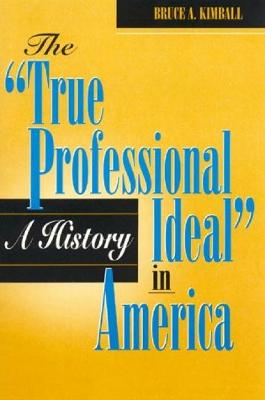 Book cover for The 'True Professional Ideal' in America: A History