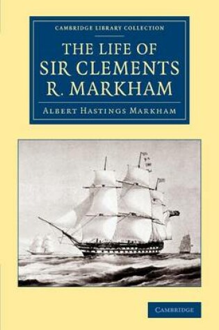 Cover of The Life of Sir Clements R. Markham, K.C.B., F.R.S.