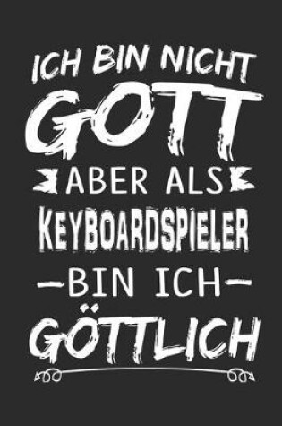 Cover of Ich bin nicht Gott aber als Keyboardspieler bin ich goettlich