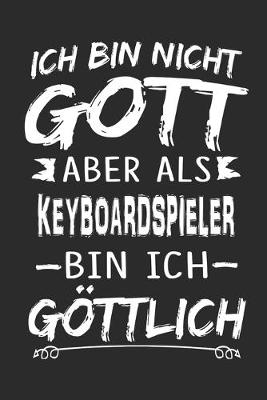 Book cover for Ich bin nicht Gott aber als Keyboardspieler bin ich goettlich