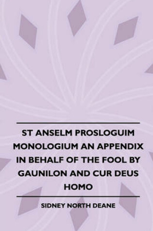 Cover of St Anselm Prosloguim Monologium An Appendix In Behalf Of The Fool By Gaunilon And Cur Deus Homo