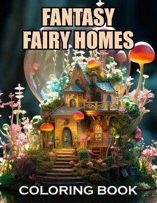 Book cover for Fantasy Fairy Homes Coloring Book