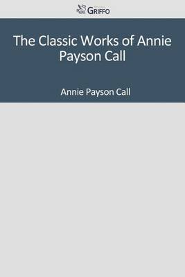 Book cover for The Classic Works of Annie Payson Call