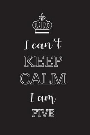 Cover of I Can't Keep Calm I Am Five
