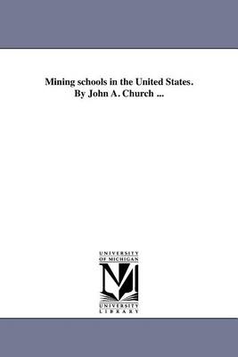 Book cover for Mining Schools in the United States. by John A. Church ...