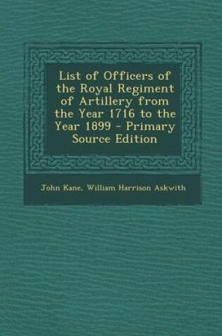 Cover of List of Officers of the Royal Regiment of Artillery from the Year 1716 to the Year 1899 - Primary Source Edition