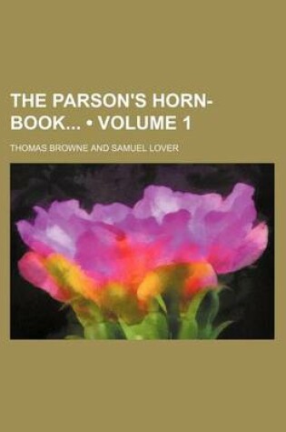 Cover of The Parson's Horn-Book (Volume 1)