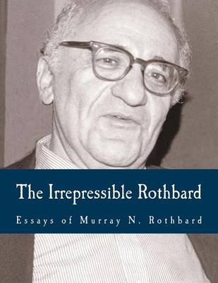 Book cover for The Irrepressible Rothbard (Large Print Edition)