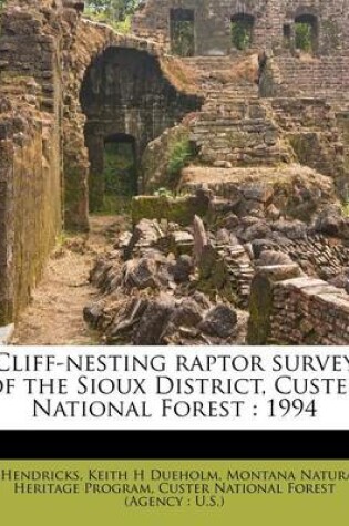 Cover of Cliff-Nesting Raptor Survey of the Sioux District, Custer National Forest