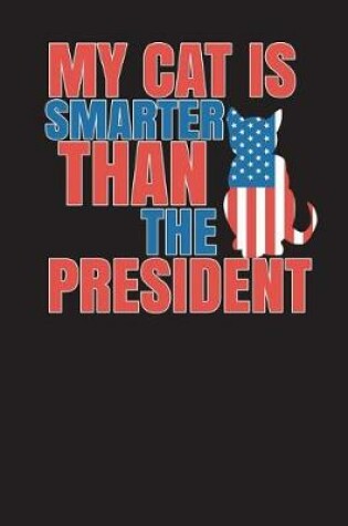 Cover of My Cat Is Smarter Than The President Notebook - Blank Unlined