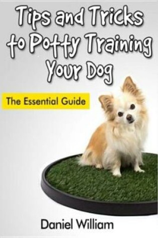 Cover of Tips and Tricks to Potty Training Your Dog