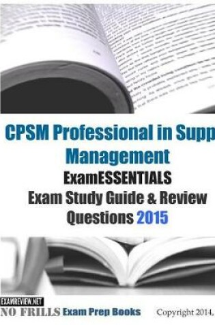 Cover of CPSM Professional in Supply Management ExamESSENTIALS Exam Study Guide & Review Questions 2015