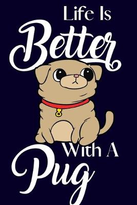 Book cover for Life Is Better With A Pug