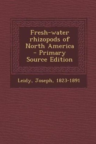 Cover of Fresh-Water Rhizopods of North America - Primary Source Edition