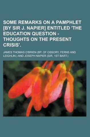 Cover of Some Remarks on a Pamphlet [By Sir J. Napier] Entitled 'The Education Question - Thoughts on the Present Crisis'