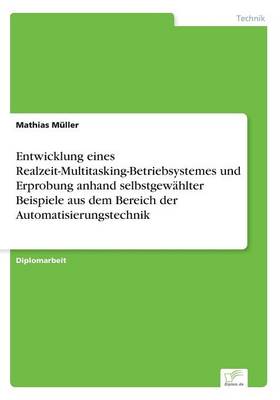 Book cover for Entwicklung eines Realzeit-Multitasking-Betriebsystemes und Erprobung anhand selbstgewahlter Beispiele aus dem Bereich der Automatisierungstechnik