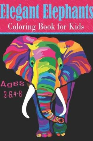 Cover of Elegant Elephants coloring book for Kids Ages 3-6,4-8