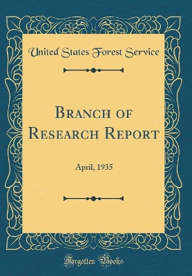 Book cover for Branch of Research Report: April, 1935 (Classic Reprint)