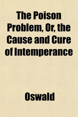 Book cover for The Poison Problem, Or, the Cause and Cure of Intemperance