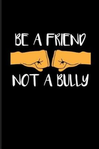 Cover of Be a Friend Not a Bully