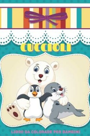 Cover of CUCCIOLI - Libro Da Colorare Per Bambini