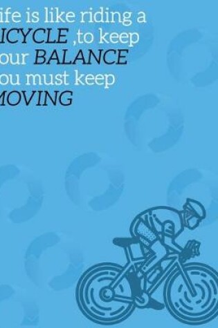 Cover of Life is like riding a bicycle, to keep your balance you must keep moving