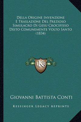 Book cover for Della Origine Invenzione E Traslazione del Prezioso Simulacro Di Gesu Crocifisso Deito Comunemente Volto Santo (1834)