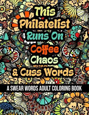 Book cover for This Philatelist Runs On Coffee, Chaos and Cuss Words