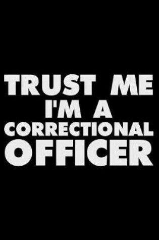 Cover of Trust Me I'm a Correctional Officer