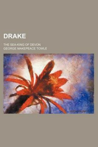 Cover of Drake; The Sea-King of Devon