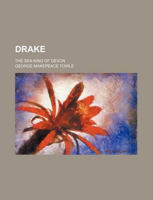 Book cover for Drake; The Sea-King of Devon