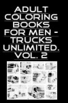Book cover for Adult Coloring Books For Men - Trucks Unlimited. Vol. 2