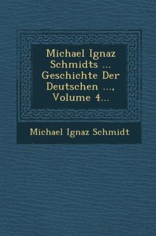 Cover of Michael Ignaz Schmidts ... Geschichte Der Deutschen ..., Volume 4...