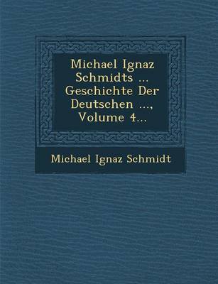 Book cover for Michael Ignaz Schmidts ... Geschichte Der Deutschen ..., Volume 4...