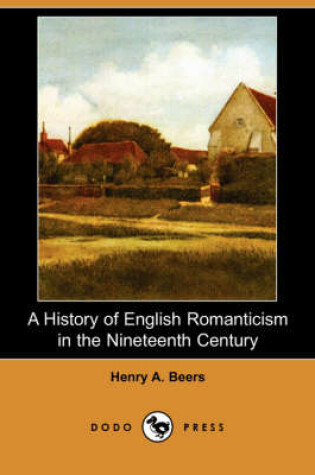 Cover of A History of English Romanticism in the Nineteenth Century (Dodo Press)
