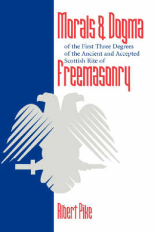 Cover of Morals and Dogma of the First Three Degrees of the Ancient and Accepted Scottish Rite Freemasonry