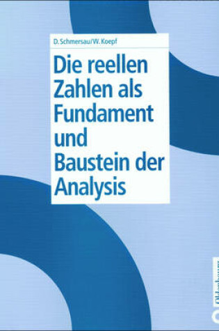 Cover of Die Reellen Zahlen ALS Fundament Und Baustein Der Analysis