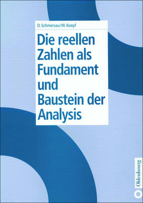 Book cover for Die Reellen Zahlen ALS Fundament Und Baustein Der Analysis