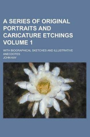 Cover of A Series of Original Portraits and Caricature Etchings; With Biographical Sketches and Illustrative Anecdotes Volume 1