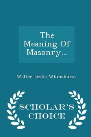 Cover of The Meaning of Masonry... - Scholar's Choice Edition