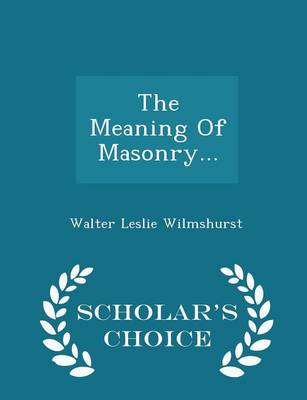 Book cover for The Meaning of Masonry... - Scholar's Choice Edition