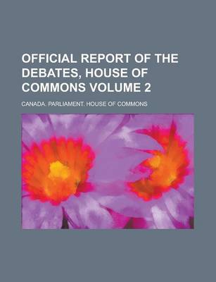 Book cover for Official Report of the Debates, House of Commons Volume 2