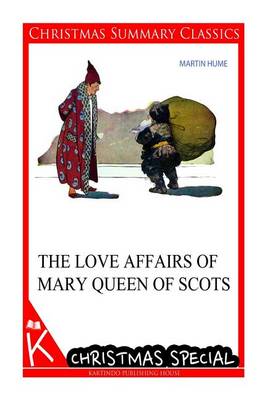 Book cover for The Love Affairs of Mary Queen of Scots [Christmas Summary Classics]