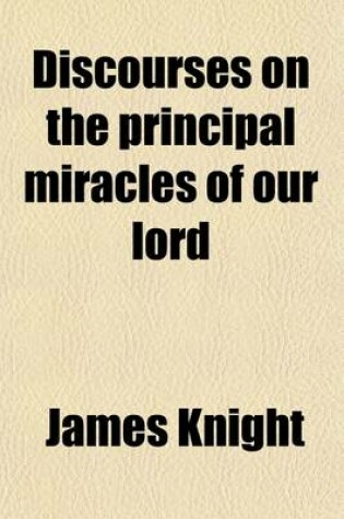 Cover of Discourses on the Principal Miracles of Our Lord