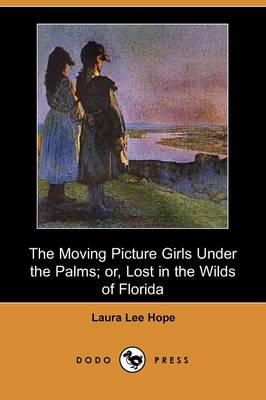 Book cover for The Moving Picture Girls Under the Palms; Or, Lost in the Wilds of Florida (Dodo Press)