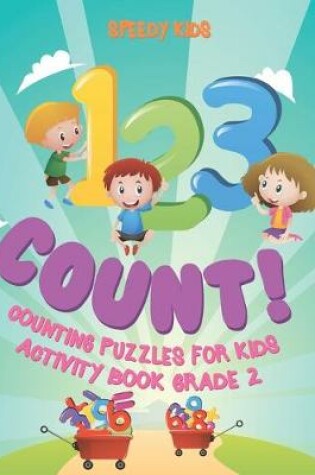 Cover of 1, 2,3 Count! Counting Puzzles for Kids - Activity Book Grade 2