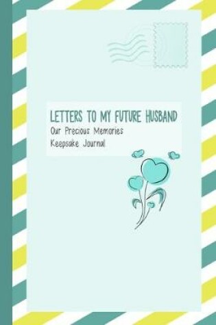 Cover of Letters to My Future Husband, Our Precious Memories, Keepsake Journal