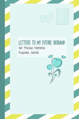 Book cover for Letters to My Future Husband, Our Precious Memories, Keepsake Journal
