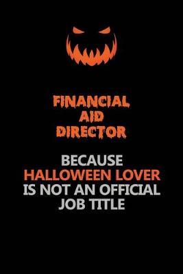 Book cover for Financial Aid Director Because Halloween Lover Is Not An Official Job Title