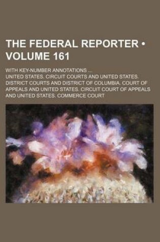 Cover of The Federal Reporter (Volume 161); With Key-Number Annotations